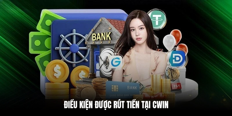 Lưu ý cần biết trước khi rút tiền tại Cwin