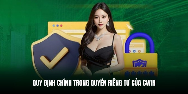 Nội dung quan trọng về quyền riêng tư của Cwin